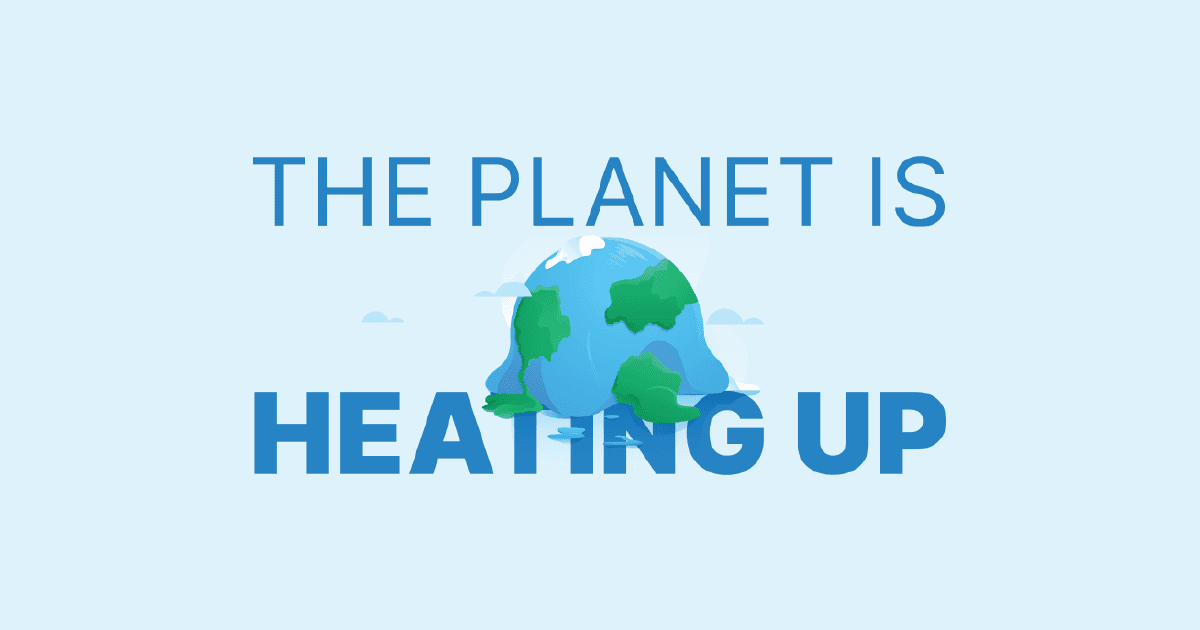 The Planet Is Heating Up: Here’s What You Can Do